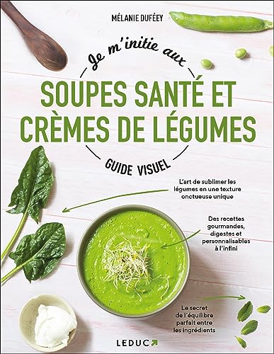 Je m'initie aux soupes santé et crèmes de légumes - Guide visuel von LEDUC