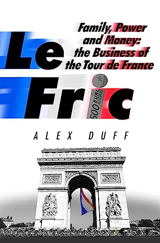 Le Fric: Family, Power and Money: The Business of the Tour de France von Constable