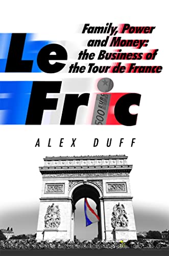 Le Fric: Family, Power and Money: The Business of the Tour de France von Constable