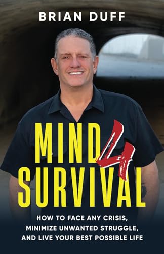 Mind 4 Survival: How to Face Any Crisis, Minimize Unwanted Struggle, and Live Your Best Possible Life Mind 4 Survival: How to Face Any Crisis, Minimize Unwanted Struggle, and Live Your Best Possible Life von Resilient Publications