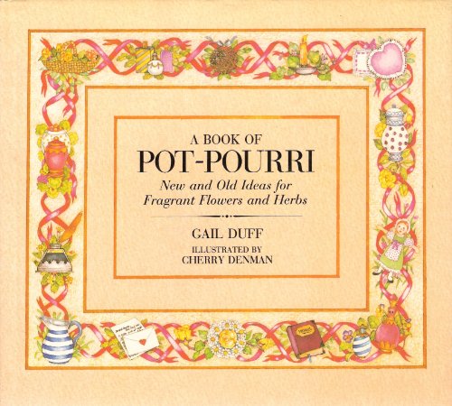 A Book of Pot-Pourri: New and Old Ideas for Fragrant Flowers and Herbs