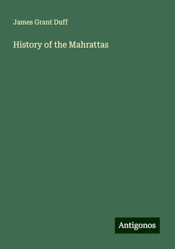 History of the Mahrattas von Antigonos Verlag