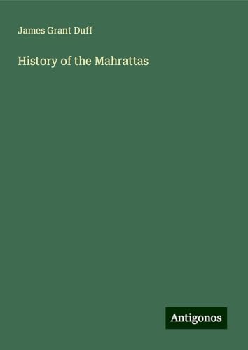 History of the Mahrattas von Antigonos Verlag