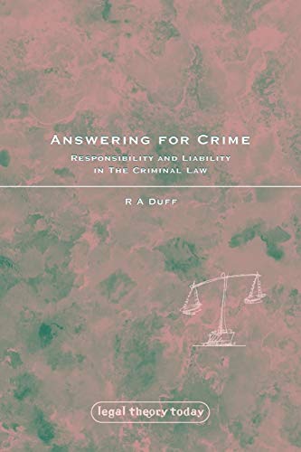 Answering for Crime: Responsibility and Liability in the Criminal Law (Legal Theory Today)