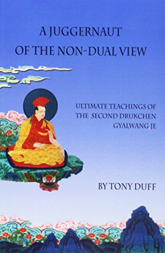 Juggernaut of the Non-Dual View: Ultimate Teachings of the Second Drukchen, Gyalwang Je