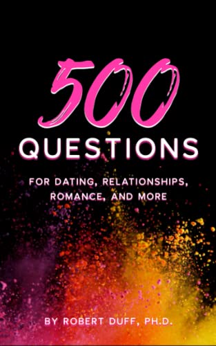 500 Questions for Dating, Relationships, Romance, and More
