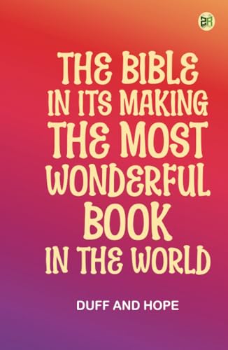The Bible in its Making The most Wonderful Book in the World von Zinc Read