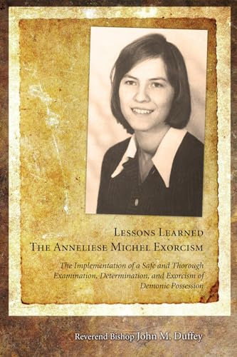 Lessons Learned: The Anneliese Michel Exorcism: The Implementation of a Safe and Thorough Examination, Determination, and Exorcism of Demonic Possession von Wipf & Stock Publishers