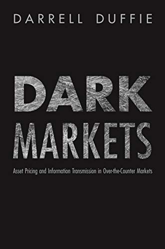 Dark Markets: Asset Pricing and Information Transmission in Over-the-Counter Markets (Princeton Lectures in Finance) von Princeton University Press