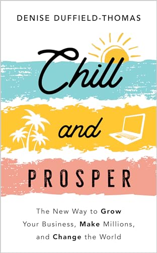 Chill and Prosper: The New Way to Grow Your Business, Make Millions, and Change the World von Hay House UK Ltd