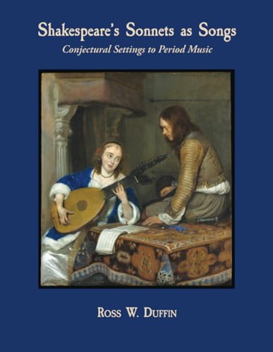Shakespeare's Sonnets as Songs: Conjectural Settings to Period Music