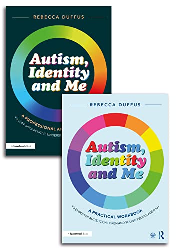 A Practical Workbook and Professional Guide to Empower Autistic Children and Young People Aged 10+ (Autism, Identity and Me)