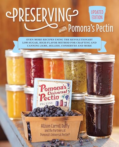 Preserving with Pomona's Pectin, Updated Edition: Even More Revolutionary Low-Sugar, High-Flavor Method for Crafting and Canning Jams, Jellies, and ... and Canning Jams, Jellies, Conserves and More