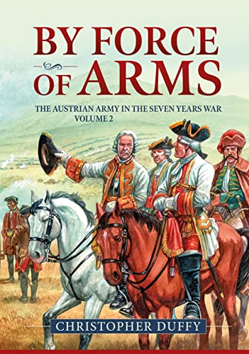 By Force of Arms: The Austrian Army and the Seven Years War Volume 2 von Helion & Company
