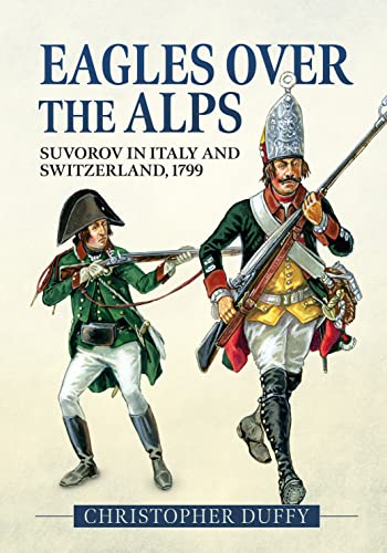 Eagles over the Alps: Suvorov in Italy and Switzerland, 1799