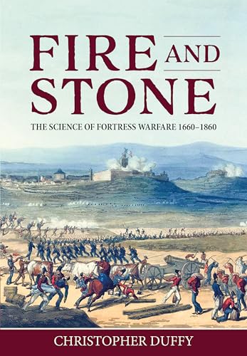 Fire and Stone: The Science of Fortress Warfare, 1660-1860