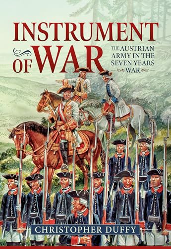 Instrument of War: Volume 1 - The Austrian Army in the Seven Years War von Helion & Company