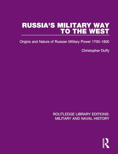 Russia's Military Way to the West: Origins and Nature of Russian Military Power 1700-1800 (Routledge Library Editions: Military and Naval History)