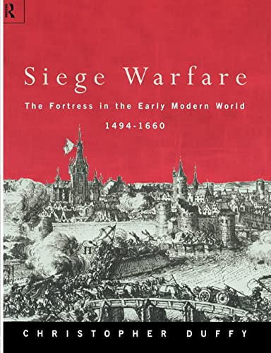 Siege Warfare: Fortress in the Early Modern World 1494-1660 Siege Warfare: Fortress in the Early Modern World 1494-1660