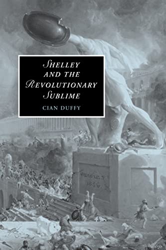 Shelley and the Revolutionary Sublime (Cambridge Studies in Romanticism, 63, Band 63)