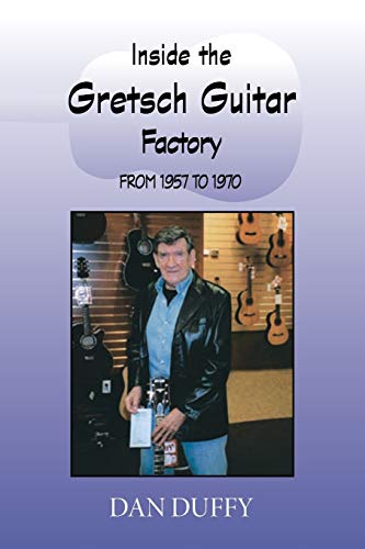 Inside The Gretsch Guitar Factory 1957/1970 von Trafford Publishing