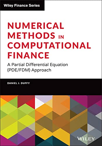 Numerical Methods in Computational Finance: A Partial Differential Equation (PDE/FDM) Approach (Wiley Finance Editions) von Wiley