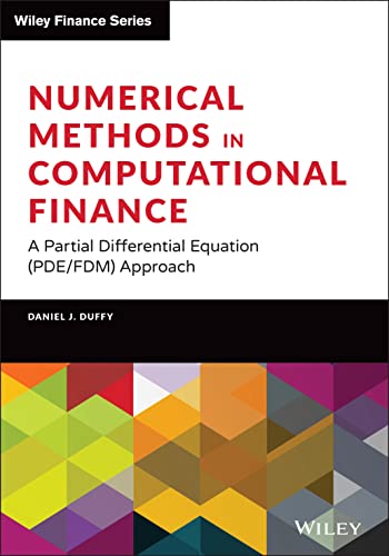 Numerical Methods in Computational Finance: A Partial Differential Equation (PDE/FDM) Approach (Wiley Finance) von Wiley