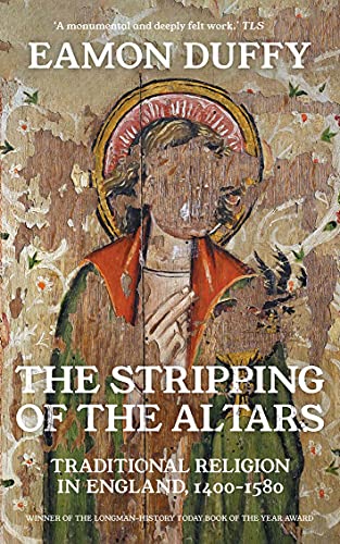 The Stripping of the Altars - Traditional Religion in England, 1400-1580