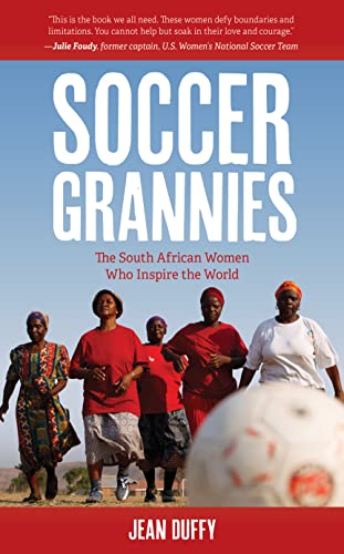 Soccer Grannies: The South African Women Who Inspire the World von Rowman & Littlefield Publishers