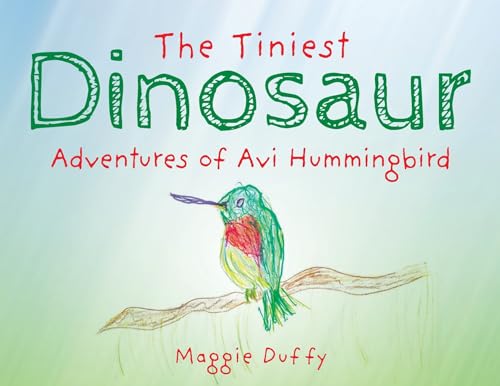 The Tiniest Dinosaur: Adventures of Avi Hummingbird von Palmetto Publishing