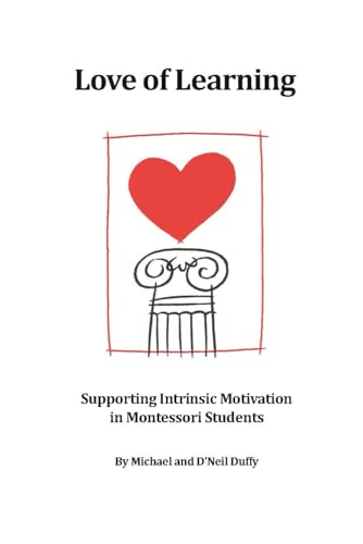 Love of Learning: Supporting Intrinsic Motivation in Montessori Students von Parent Child Press, Incorporated