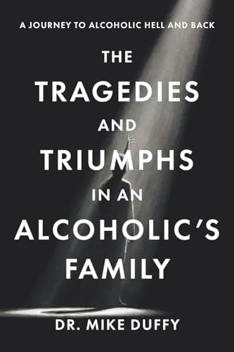 The Tragedies and Triumphs in an Alcoholic's Family: A Journey to Alcoholic Hell and Back von Christian Faith Publishing
