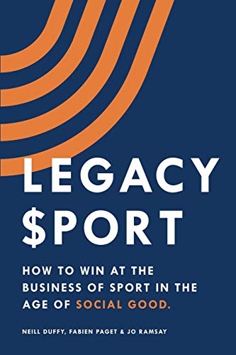 Legacy Sport: How to Win at the Business of Sport in the Age of Social Good von Sunbury Press, Inc.