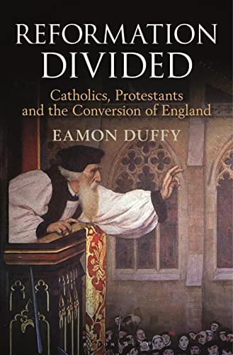 Reformation Divided: Catholics, Protestants and the Conversion of England von Bloomsbury Publishing PLC