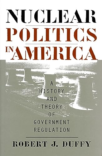 Nuclear Politics in America: A History and Theory of Government Regulation (Studies in Government and Public Policy) von University Press of Kansas