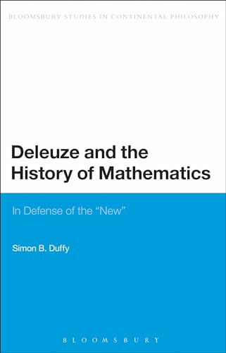Deleuze and the History of Mathematics: In Defense Of The 'New' (Bloomsbury Studies in Continental Philosophy)