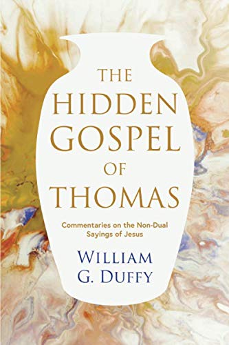 The Hidden Gospel of Thomas: Commentaries on the Non-Dual Sayings of Jesus von Independently published
