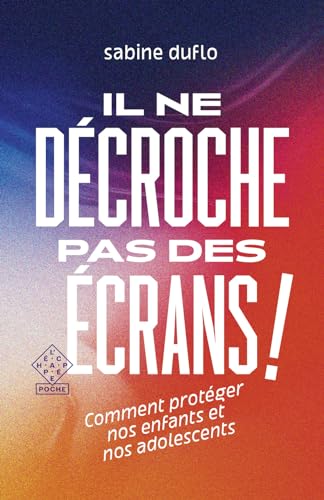 Il ne décroche pas des écrans !: Comment protéger nos enfants et nos adolescents