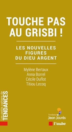 Touche pas au grisbi ! - Les nouvelles figures du Dieu argen: Les nouvelles figures du dieu argent Touche pas au grisbi ! - Les nouvelles figures du Dieu argen: Les nouvelles figures du dieu argent von DE L AUBE