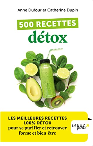 500 recettes détox: LES MEILLEURES RECETTES 100% DÉTOX pour se purifier et retrouver forme et bien-être