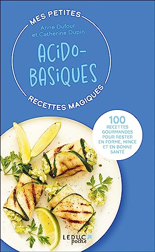 Mes petites recettes magiques acido-basiques - édition 2023: 100 recettes gourmandes pour rester en forme, mince et en bonne santé