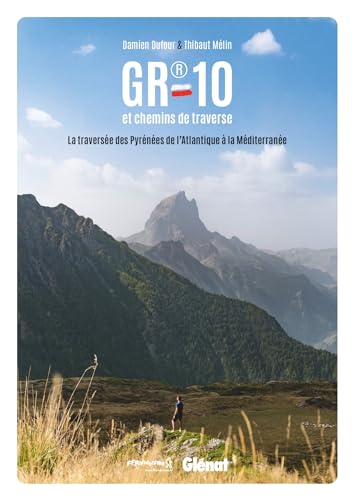 GR®10, la traversée des Pyrénées: La traversée des Pyrénées de l'Atlantique à la Méditerranée