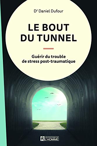 Le bout du tunnel: Guérir du trouble de stress post-traumatique von DE L HOMME
