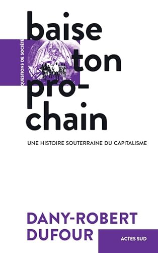 Baise ton prochain: Une histoire souterraine du capitalisme von Actes Sud