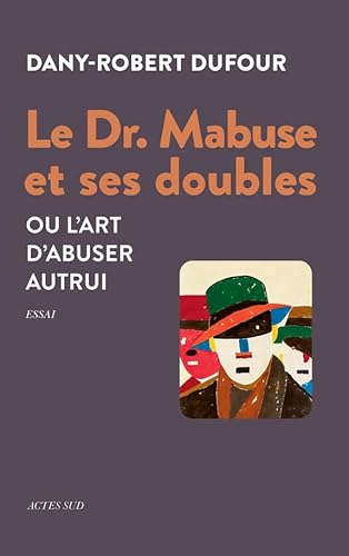 Le Dr. Mabuse et ses doubles: Ou l'art d'abuser autrui