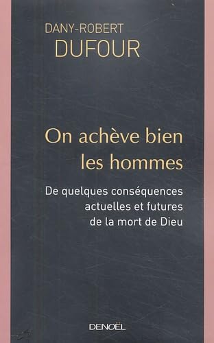 On achève bien les hommes : De quelques conséquences actuelles et futures de la mort de Dieu