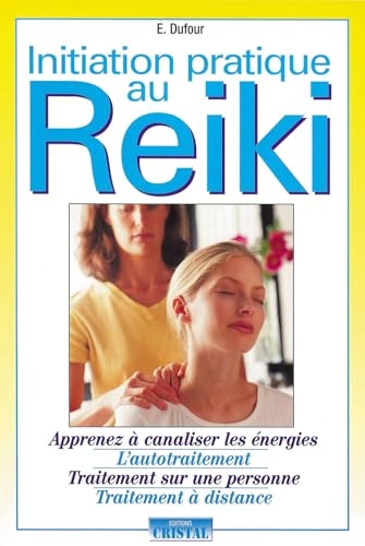 Initiation pratique au reiki - Apprenez à canaliser les énegies - L'autotraitement - Traitement sur une personne - Traitement à distance von CRISTAL