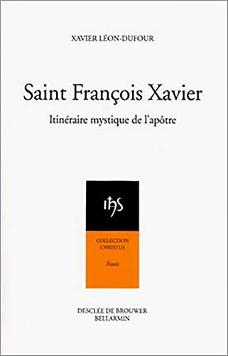 Saint François Xavier: Itinéraire mystique de l'apôtre von Desclée De Brouwer