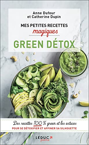 Mes petites recettes magiques green détox: Des recettes 100 % green et les astuces pour se détoxifier et affiner sa silhouette