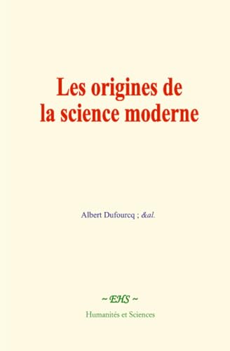 Les origines de la science moderne Les origines de la science moderne von Humanités et Sciences - Editions le Mono